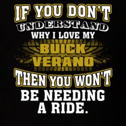 Buick Verano You Don't Understand You Won't Need A Ride Car Lovers T Shirt 37573901
