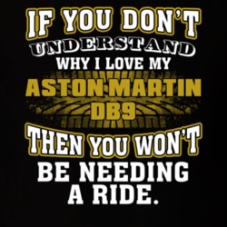 Aston Martin Db9 You Don't Understand You Won't Need A Ride Car Lovers T Shirt 37573907