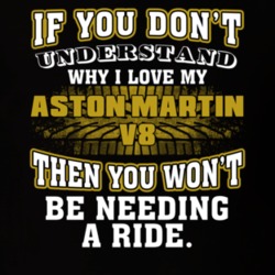 Aston Martin V8 You Don't Understand You Won't Need A Ride Car Lovers T Shirt 37573912