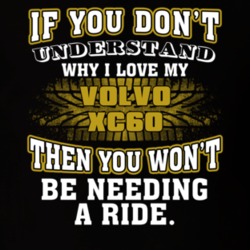 Volvo Xc60 You Don't Understand You Won't Need A Ride Car Lovers T Shirt 37573917
