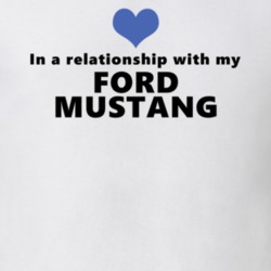 Ford Mustang Status In A Relationship With My Car Funny Car Lovers T Shirt 37581875
