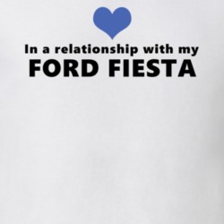 Ford Fiesta Status In A Relationship With My Car Funny Car Lovers T Shirt 37581879