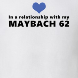 Maybach 62 Status In A Relationship With My Car Funny Car Lovers T Shirt 37581887