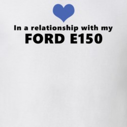 Ford E150 Status In A Relationship With My Car Funny Car Lovers T Shirt 37581891