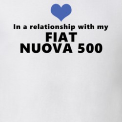 Fiat Nuova 500 Status In A Relationship With My Car Funny Car Lovers T Shirt 37581900