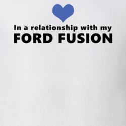 Ford Fusion Status In A Relationship With My Car Funny Car Lovers T Shirt 37581933