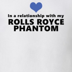 Rolls Royce Phantom Status In A Relationship With My Car Funny Car Lovers T Shirt 37581937