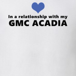 Gmc Acadia Status In A Relationship With My Car Funny Car Lovers T Shirt 37581946