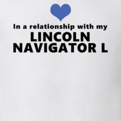 Lincoln Navigator L Status In A Relationship With My Car Funny Car Lovers T Shirt 37581950