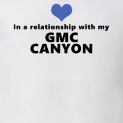 Gmc Canyon Status In A Relationship With My Car Funny Car Lovers T Shirt 37581954