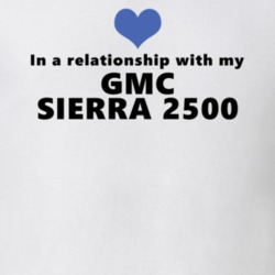 Gmc Sierra 2500 Status In A Relationship With My Car Funny Car Lovers T Shirt 37581956