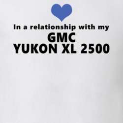 Gmc Yukon Xl 2500 Status In A Relationship With My Car Funny Car Lovers T Shirt 37581969