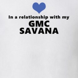 Gmc Savana Status In A Relationship With My Car Funny Car Lovers T Shirt 37581975