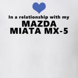 Mazda Miata Mx-5 Status In A Relationship With My Car Funny Car Lovers T Shirt 37581977