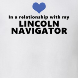 Lincoln Navigator Status In A Relationship With My Car Funny Car Lovers T Shirt 37581979