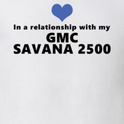 Gmc Savana 2500 Status In A Relationship With My Car Funny Car Lovers T Shirt 37581996