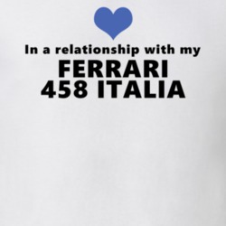 Ferrari 458 Italia Status In A Relationship With My Car Funny Car Lovers T Shirt 37582002