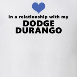 Dodge Durango Status In A Relationship With My Car Funny Car Lovers T Shirt 37582007