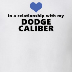 Dodge Caliber Status In A Relationship With My Car Funny Car Lovers T Shirt 37582014