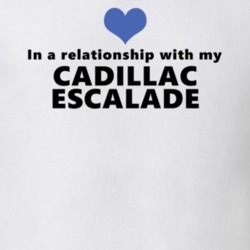 Cadillac Escalade Status In A Relationship With My Car Funny Car Lovers T Shirt 37582026