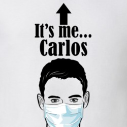 Carlos It's Me Man In A Face Covering Social Distancing New Norm T Shirt 37993022