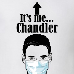 Chandler It's Me Man In A Face Covering Social Distancing New Norm T Shirt 37993036