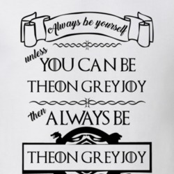 Theon Greyjoy Always Be Yourself Unless You Can Be Got Tv Show Fan T Shirt 38511121