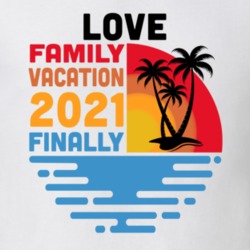 Love Family Vacation 2021 Finally T Shirt 38900329