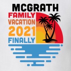 Mcgrath Family Vacation 2021 Finally T Shirt 38900385