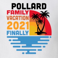 Pollard Family Vacation 2021 Finally T Shirt 38900518
