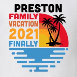 Preston Family Vacation 2021 Finally T Shirt 38900528