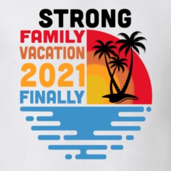 Strong Family Vacation 2021 Finally T Shirt 38900673