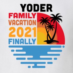 Yoder Family Vacation 2021 Finally T Shirt 38900783