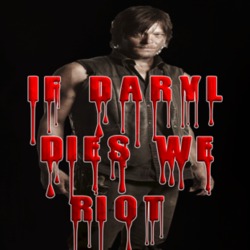 Daryl Dixon The Walking Dead If Daryl Dies We Riot T Shirt 39196281