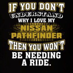 Nissan Pathfinder If You Don't Understand You Won't Need A Ride T Shirt 39257248