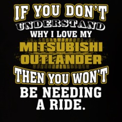 Mitsubishi Outlander If You Don't Understand You Won't Need A Ride T Shirt 39257255