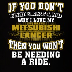 Mitsubishi Lancer If You Don't Understand You Won't Need A Ride T Shirt 39257258