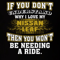 Nissan Leaf If You Don't Understand You Won't Need A Ride T Shirt 39257260