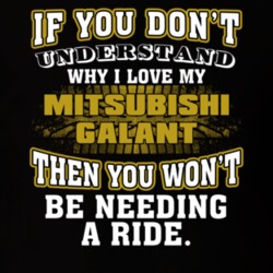 Mitsubishi Galant If You Don't Understand You Won't Need A Ride T Shirt 39257265