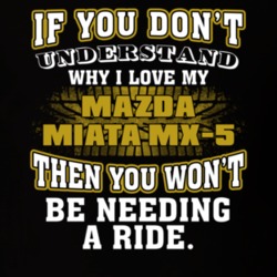 Mazda Miata Mx-5 If You Don't Understand You Won't Need A Ride T Shirt 39257274