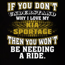 Kia Sportage If You Don't Understand You Won't Need A Ride T Shirt 39257289