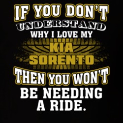 Kia Sorento If You Don't Understand You Won't Need A Ride T Shirt 39257296