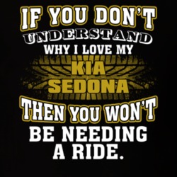 Kia Sedona If You Don't Understand You Won't Need A Ride T Shirt 39257304