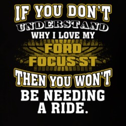 Ford Focus St If You Don't Understand You Won't Need A Ride T Shirt 39257307
