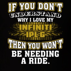 Infiniti Ipl G If You Don't Understand You Won't Need A Ride T Shirt 39257312