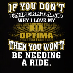 Kia Optima If You Don't Understand You Won't Need A Ride T Shirt 39257316