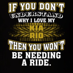 Kia Rio If You Don't Understand You Won't Need A Ride T Shirt 39257318