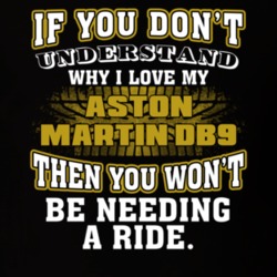 Aston Martin Db9 If You Don't Understand You Won't Need A Ride T Shirt 39257326