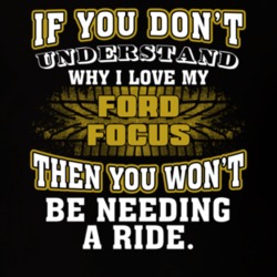 Ford Focus If You Don't Understand You Won't Need A Ride T Shirt 39257331
