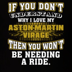 Aston Martin Virage If You Don't Understand You Won't Need A Ride T Shirt 39257342